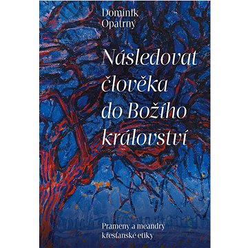 

Následovat člověka do Božího království: Prameny a meandry křesťanské etiky