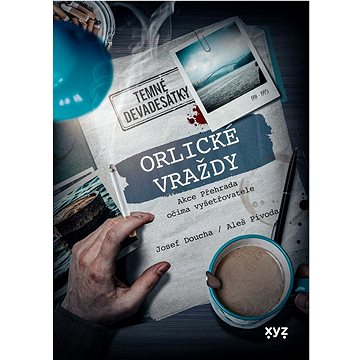 

Orlické vraždy - Temné devadesátky: Akce Přehrada očima vyšetřovatele