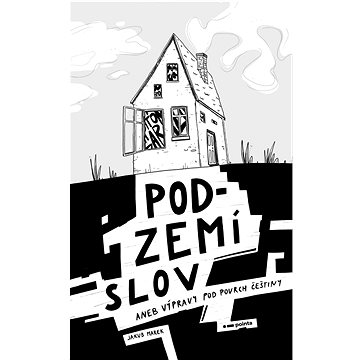 

Podzemí slov: aneb Výpravy pod povrch češtiny