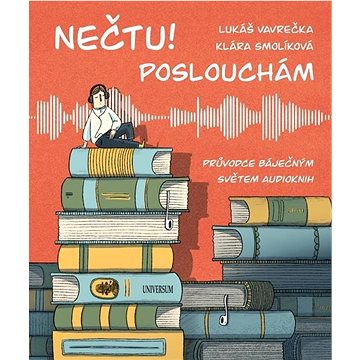 

Nečtu! Poslouchám: Průvodce báječným světem audioknih