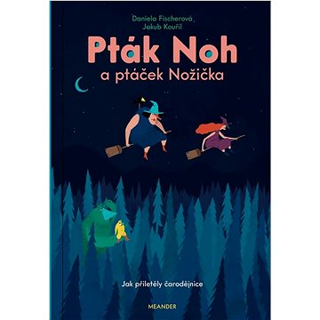 

Pták Noh a ptáček Nožička Jak přiletěly čarodějnice