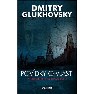 

Povídky o vlasti: Z pera břitkého kritika Kremlu