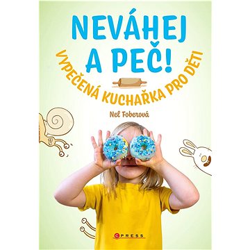

Neváhej a peč! Vypečená kuchařka pro děti