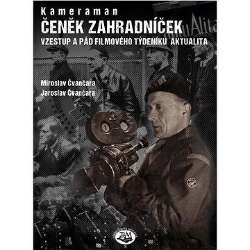 

Kameraman Čeněk Zahradníček: Vzestup a pád filmového týdeníku aktualita
