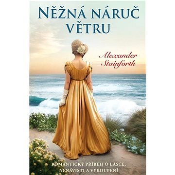 

Něžná náruč větru: Romantický příběh o lásce, nenávisti a vykoupení