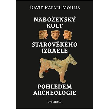 

Náboženský kult starověkého Izraele pohledem archeologie