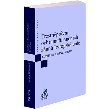 

Trestněprávní ochrana finančních zájmů Evropské unie: Právní instituty