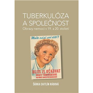 

Tuberkulóza a společnost: Obrazy nemoci v 19. a 20. století