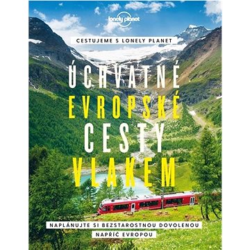 Úchvatné evropské cesty vlakem: Naplánujte si bezstarostnou dovolenou napříč Evropou - Kniha