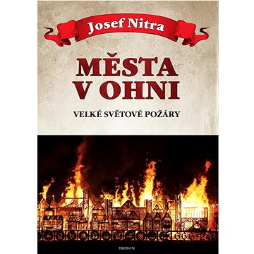 

Města v ohni: Velké světové požáry