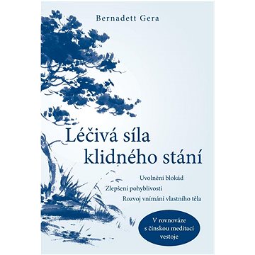 

Léčivá síla klidného stání: Uvolnění blokád, zlepšení pohyblivosti, rozvoj vnímání vlastního těla