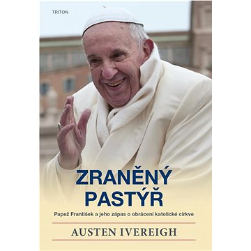 

Zraněný pastýř: Papež František a jeho zápas o obrácení katolické církve