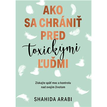 

Ako sa chrániť pred toxickými ľuďmi: Získajte späť moc a kontrolu nad svojím životom