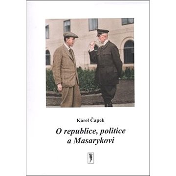

O republice, politice a Masarykovi