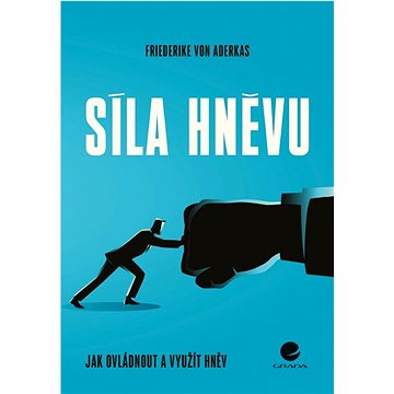 

Síla hněvu: Jak ovládnout a využít hněv