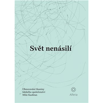 

Svět nenásilí: Obnovování tkaniny lidského společenství