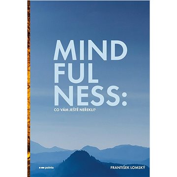 

Mindfulness Co vám ještě neřekli