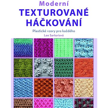 

Moderní texturované háčkování: Plastické vzory pro každého