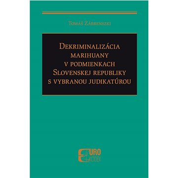 

Dekriminalizácia marihuany v podmienkach SR s vybranou judikatúrou
