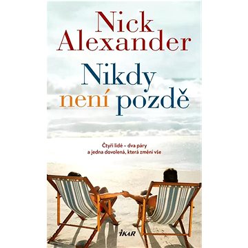 

Nikdy není pozdě: Čtyři lidé - dva páry a jedna dovolená, která změní vše