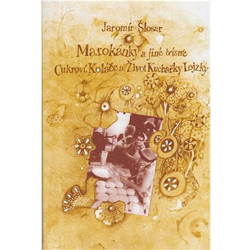 

Marokánky a jiné básně: Cukroví, koláče a život kuchařky Lojzky