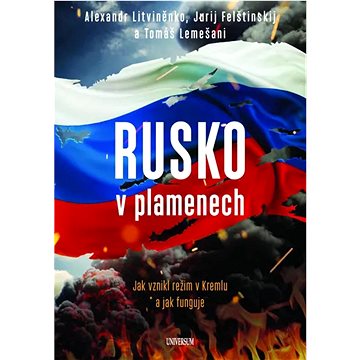 

Rusko v plamenech: Jak vznikl režim v Kremlu a jak funguje