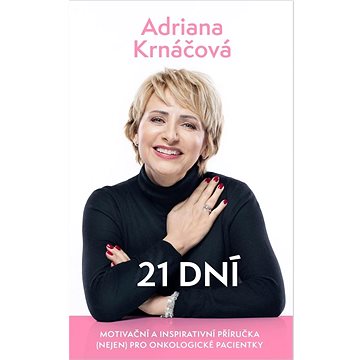 

21 dní: Motivační a inspirativní příručka (nejen) pro onkologické pacienty