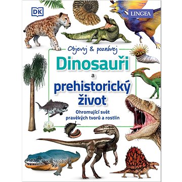 

Dinosauři a prehistorický život: Ohromující svět pravěkých tvorů a rostlin