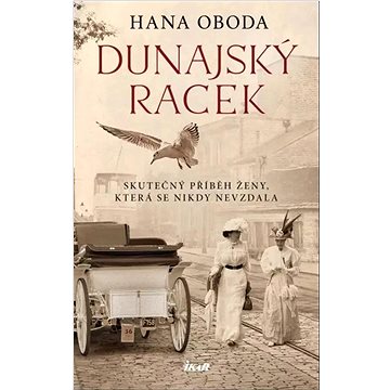 

Dunajský racek: Skutečný příběh ženy, která se nikdy nevzdala