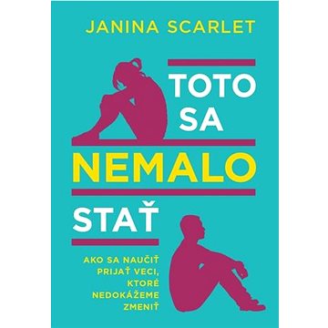 

Toto sa nemalo stať: Ako sa naučiť prijať veci, ktoré nedokážeme zmeniť