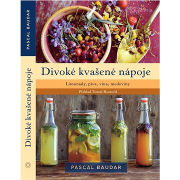 

Divoké kvašené nápoje: Limonády, piva, vína, medoviny
