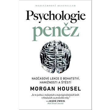 

Psychologie peněz: Nadčasové lekce o bohatství, hamižnosti a štěstí