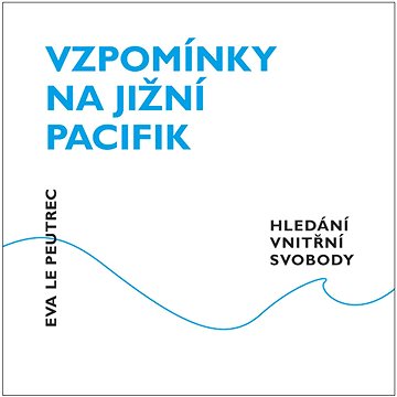 

Vzpomínky na jižní Pacifik: Hledání vnitřní svobody