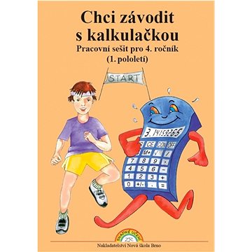 

Chci závodit s kalkulačkou: Pracovní sešit pro 4. ročník, 1. pololetí