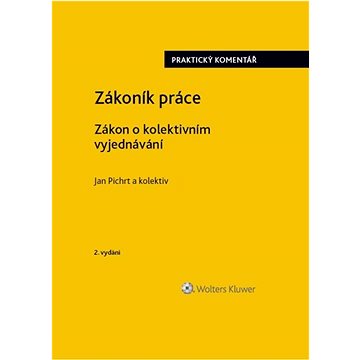 

Zákoník práce Zákon o kolektivním vyjednávání praktický komentář