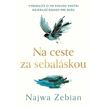 

Na ceste za sebaláskou: Vybudujte si vo svojom vnútri najkrajší domov pre vašu dušu