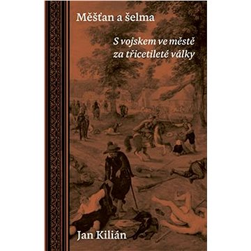 

Měšťan a šelma: S vojskem ve městě za třicetileté války