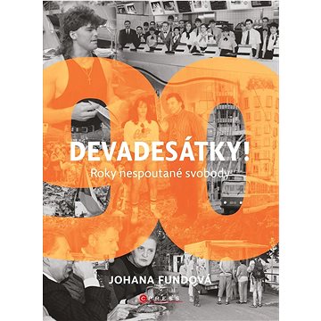 

Devadesátky!: Roky nespoutané svobody