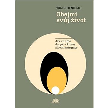 

Obejmi svůj život: Jak vnitřně dospět - Proces životní integrace