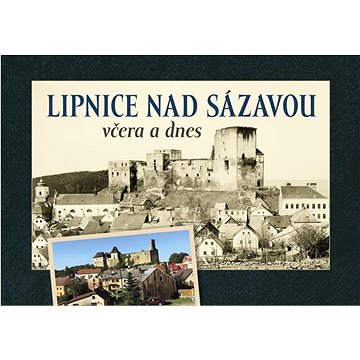 

Lipnice nad Sázavou včera a dnes