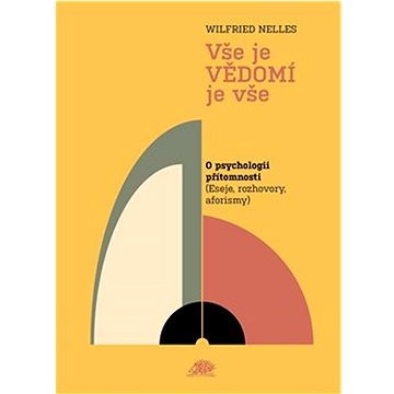 

Vše je VĚDOMÍ je vše: O psychologii přítomnosti