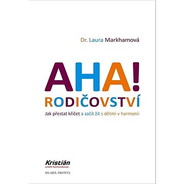 

AHA! Rodičovství: Jak přestat křičet a začít žít s dětmi v harmonii