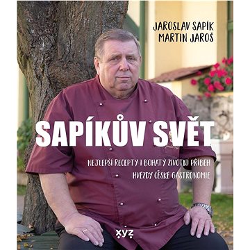 

Sapíkův svět: Nejlepší recepty i bohatý životní příběh hvězdy české gastronomie
