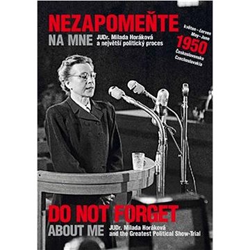 

Nezapomeňte na mne: JUDr. Milada Horáková a největší politický proces
