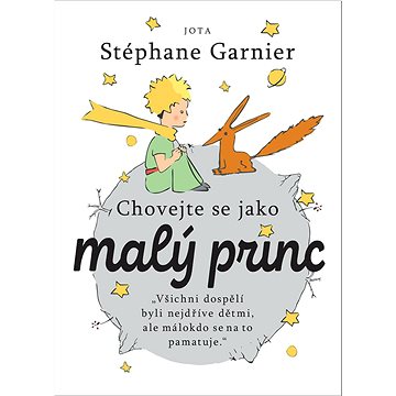 

Chovejte se jako malý princ: „Všichni dospělí byli nejdříve dětmi, ale málokdo se na to pamatuje.“