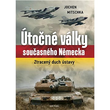 

Útočné války současného Německa: Ztracený duch ústavy