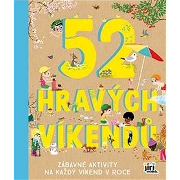 

52 hravých víkendů: Zábavné aktivity na každý víkend v roce