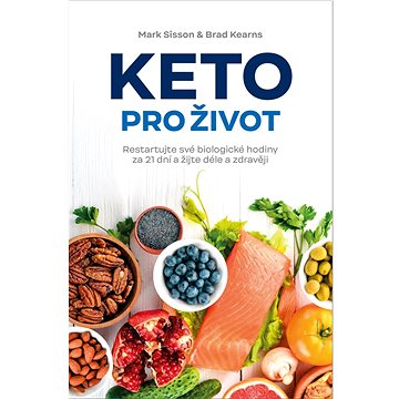 

Keto pro život: Restartujte své biologické hodiny za 21 dní a žijte déle a zdravěji