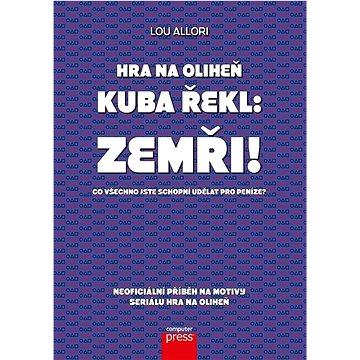 

Hra na oliheň Kuba řekl: Zemři!: Co všechno jste schopní udělat pro peníze