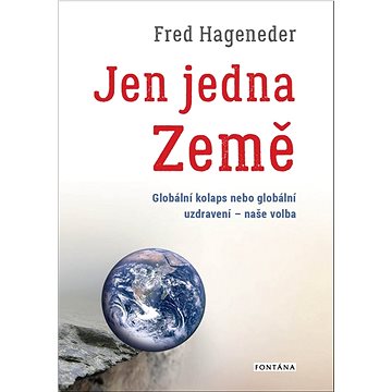 Jen jedna Země: Globální kolaps nebo globální uzdravení - naše volba